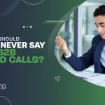 What Should You Never Say on B2B Cold Calls