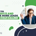 How to Generate and Close More Leads With Cold Calling