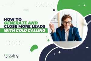How to Generate and Close More Leads With Cold Calling