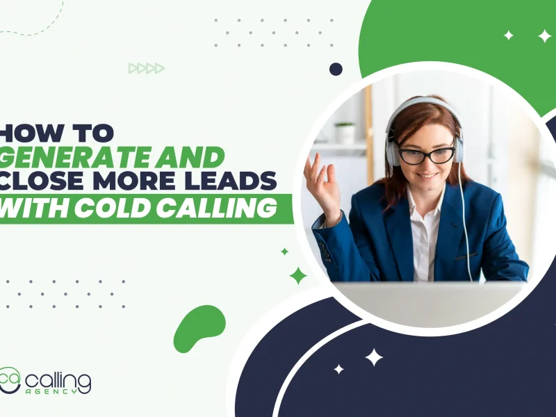 How to Generate and Close More Leads With Cold Calling?