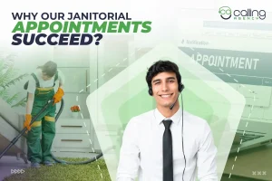 Top Reasons Our Janitorial Appointments are Successfully Closed