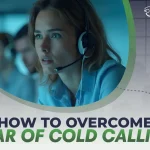 How to overcome fear of cold calling