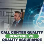 Call Center Quality Control vs. Quality Assurance