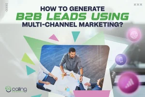 How to Generate B2B Leads Using Multi‑Channel Marketing