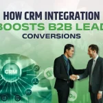 How CRM Integration Boosts B2B Lead Conversions
