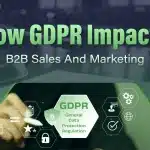 How GDPR Impacts B2B Sales And Marketing