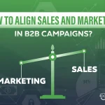 How to Align Sales and Marketing in B2B Campaigns