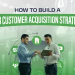 How to Build a B2B Customer Acquisition Strategy