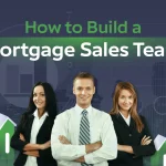 How to Build a Mortgage Sales Team