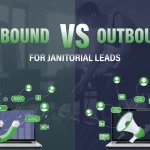 Inbound vs Outbound for Janitorial Leads