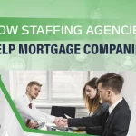 How Staffing Agencies Help Mortgage Companies