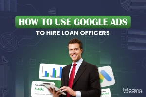 How To Use Google Ads To Hire Loan Officers