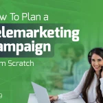 How To Plan A Telemarketing Campaign From Scratch (Step-By-Step)