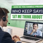 How Do You Handle Prospects Who Keep Saying, ‘Let-Me Think About It’