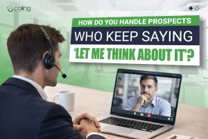 How Do You Handle Prospects Who Keep Saying, ‘Let-Me Think About It’