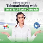 How To Integrate Telemarketing With Email & LinkedIn Outreach