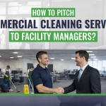 How To Pitch Commercial Cleaning Services To Facility Managers