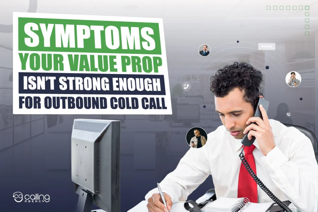 Symptoms your value prop isn’t strong enough for outbound cold call
