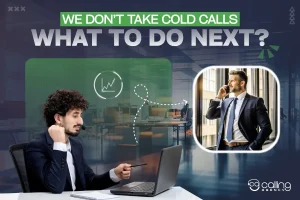 We don’t take cold calls what to do next