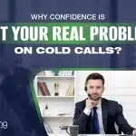 Why Confidence Is Not Your Real Problem on Cold Calls