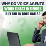 Why Do Voice Agents Work Great in Demos but Fail in Cold Calls