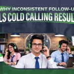 Why Inconsistent Follow-up Kills Cold Calling Results