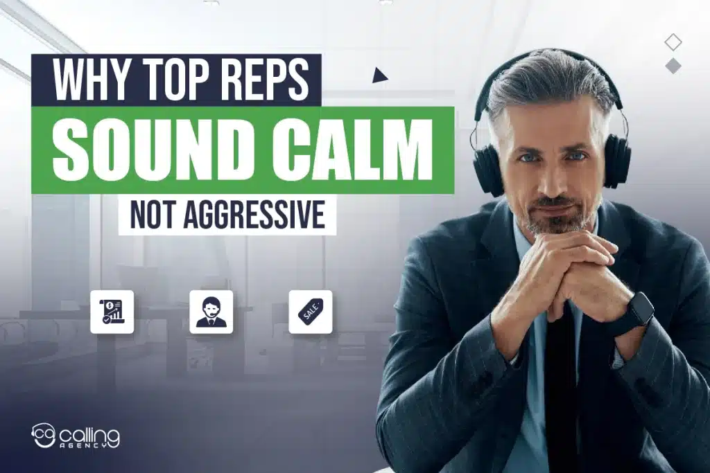 Why top reps sound calm, not aggressive