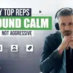 Why top reps sound calm, not aggressive