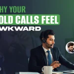 Why your cold calls feel awkward?