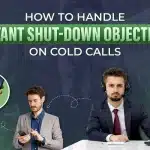 How to Handle Instant Shut-Down Objections On Cold Calls