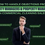 How To Handle Objections From Facility Managers & Property Managers In Commercial Cleaning Sales