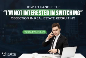 How To Handle The “I’m Not Interested In Switching” Objection In Real Estate Recruiting