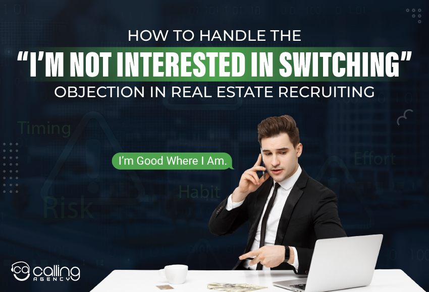How To Handle The “I’m Not Interested In Switching” Objection In Real Estate Recruiting