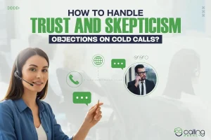 How To Handle Trust And Skepticism Objections On Cold Calls
