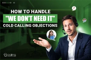 How To Handle We Don't Need It Cold Calling Objections