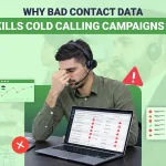 Why Bad Contact Data Kills Cold Calling Campaigns